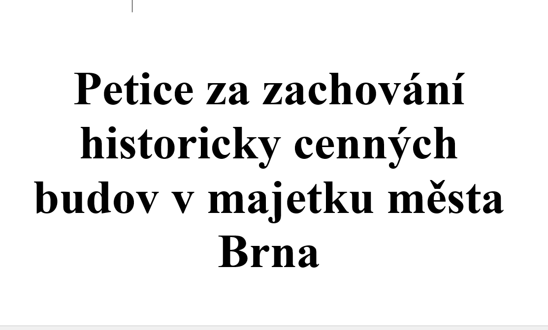PETICE ZA ZACHOVÁNÍ HISTORICKY CENNÝCH BUDOV V MAJETKU MĚSTA BRNA (petice ve smyslu zákona č. 85/1990 Sb., o právu petičním)